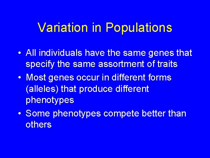 Variation in Populations • All individuals have the same genes that specify the same