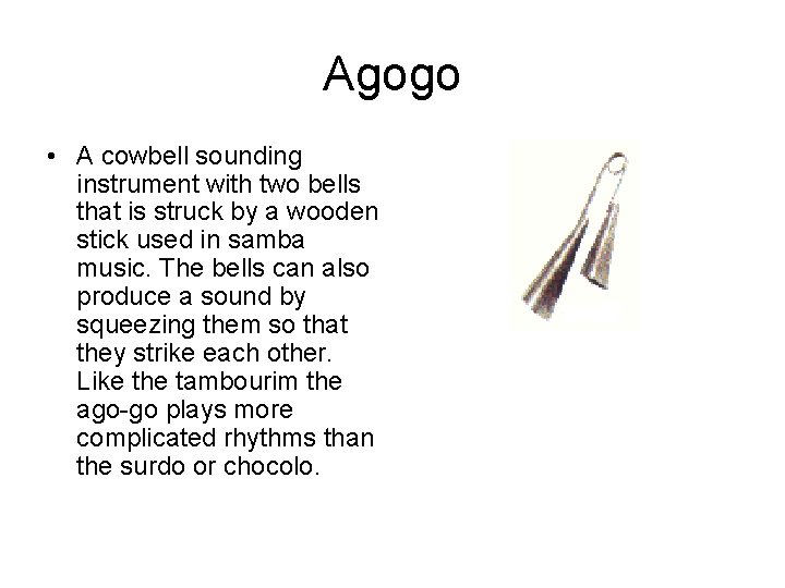 Agogo • A cowbell sounding instrument with two bells that is struck by a