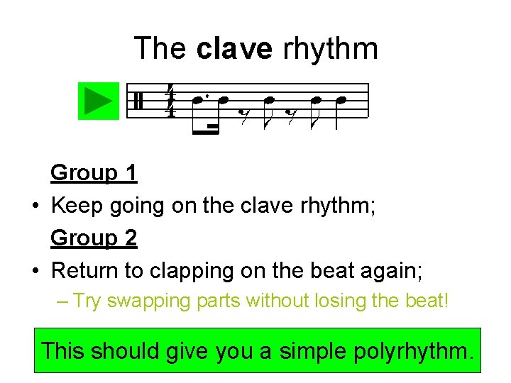 The clave rhythm Group 1 • Keep going on the clave rhythm; Group 2