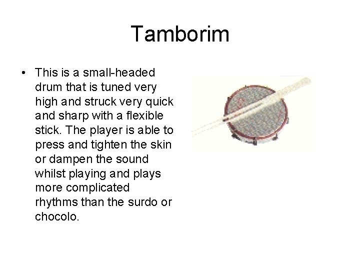 Tamborim • This is a small-headed drum that is tuned very high and struck