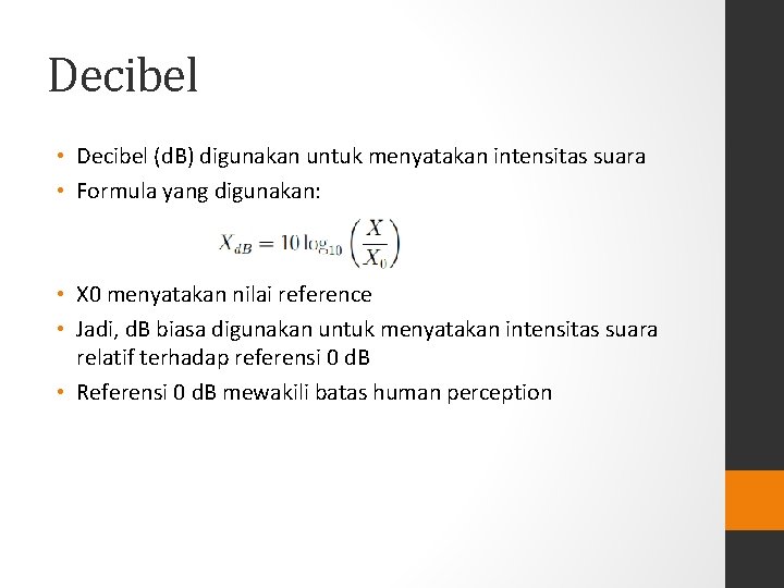 Decibel • Decibel (d. B) digunakan untuk menyatakan intensitas suara • Formula yang digunakan: