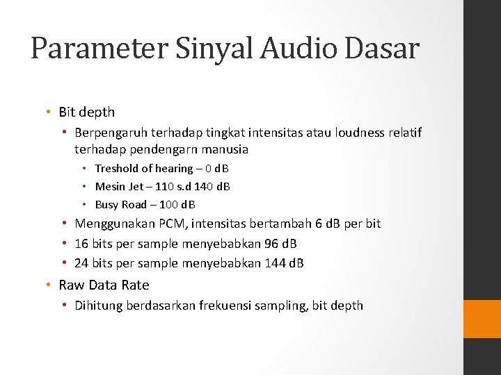 Parameter Sinyal Audio Dasar • Bit depth • Berpengaruh terhadap tingkat intensitas atau loudness