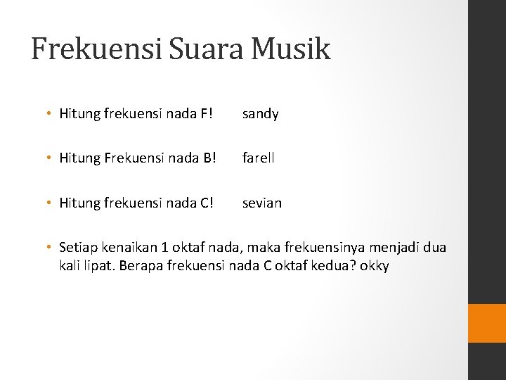 Frekuensi Suara Musik • Hitung frekuensi nada F! sandy • Hitung Frekuensi nada B!