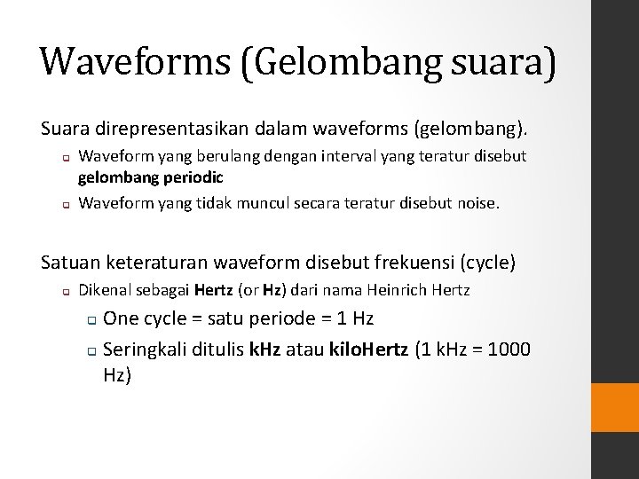 Waveforms (Gelombang suara) Suara direpresentasikan dalam waveforms (gelombang). q q Waveform yang berulang dengan