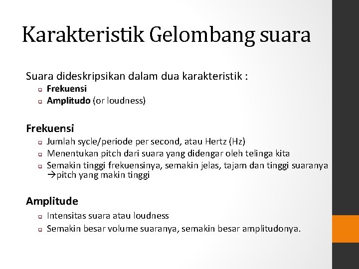 Karakteristik Gelombang suara Suara dideskripsikan dalam dua karakteristik : q q Frekuensi Amplitudo (or