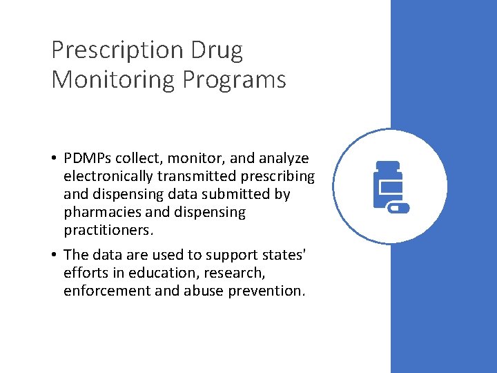 Prescription Drug Monitoring Programs • PDMPs collect, monitor, and analyze electronically transmitted prescribing and