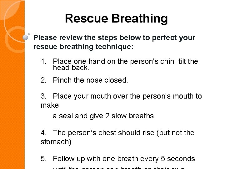 Rescue Breathing Please review the steps below to perfect your rescue breathing technique: 1.