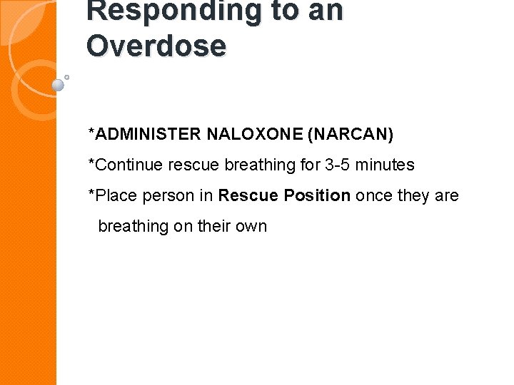 Responding to an Overdose *ADMINISTER NALOXONE (NARCAN) *Continue rescue breathing for 3 -5 minutes