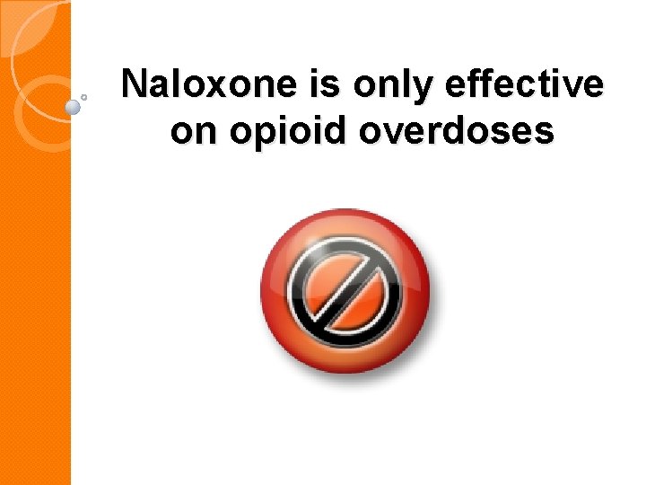 Naloxone is only effective on opioid overdoses 