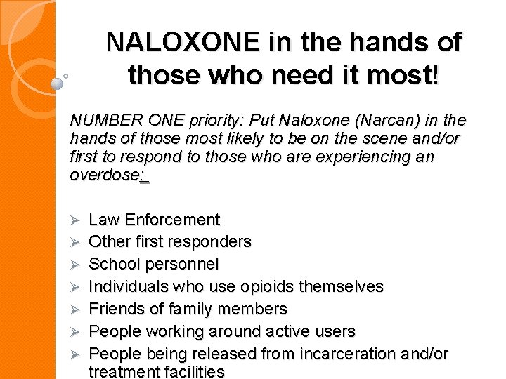 NALOXONE in the hands of those who need it most! NUMBER ONE priority: Put