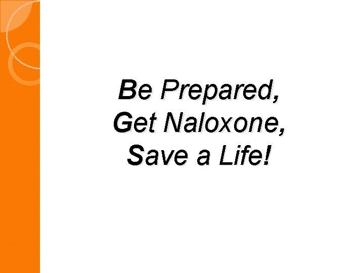 Be Prepared, Get Naloxone, Save a Life! 