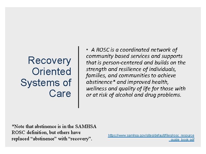 Recovery Oriented Systems of Care • A ROSC is a coordinated network of community