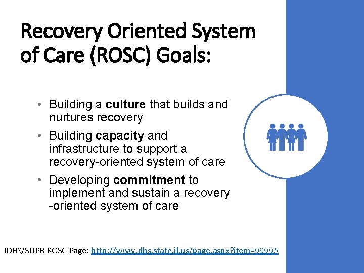 Recovery Oriented System of Care (ROSC) Goals: • Building a culture that builds and