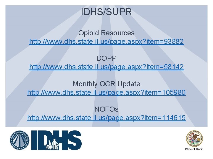 IDHS/SUPR Opioid Resources http: //www. dhs. state. il. us/page. aspx? item=93882 DOPP http: //www.