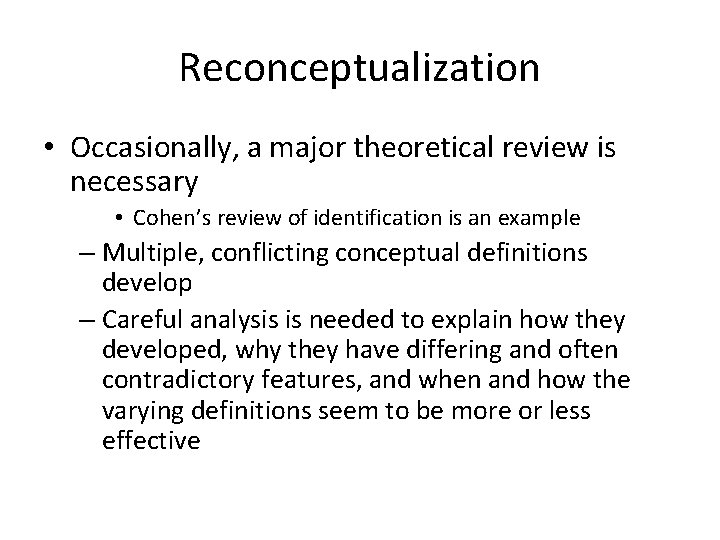 Reconceptualization • Occasionally, a major theoretical review is necessary • Cohen’s review of identification