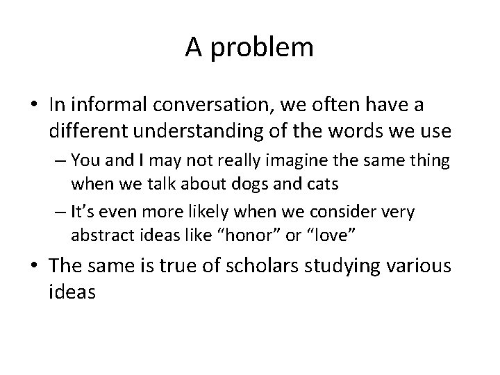 A problem • In informal conversation, we often have a different understanding of the