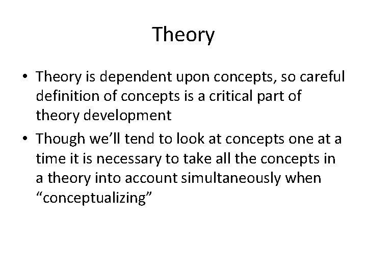 Theory • Theory is dependent upon concepts, so careful definition of concepts is a