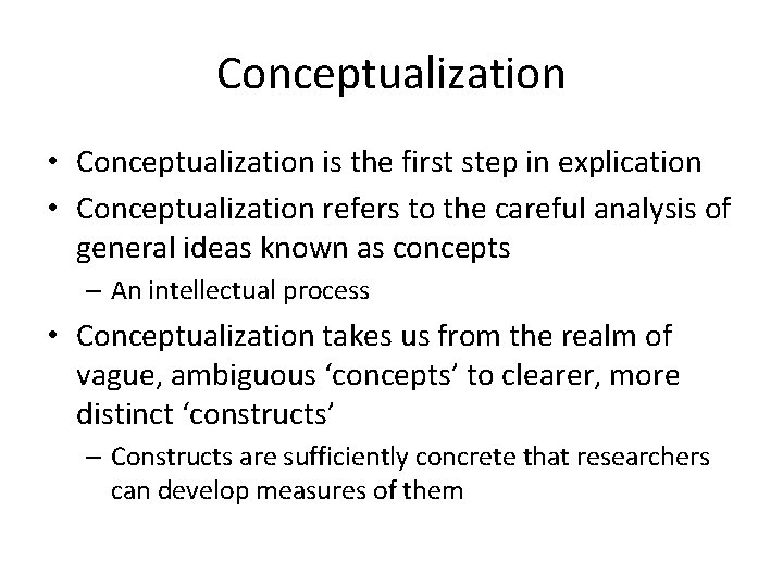 Conceptualization • Conceptualization is the first step in explication • Conceptualization refers to the