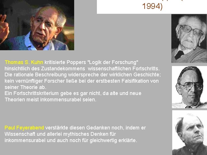 1994) Thomas S. Kuhn kritisierte Poppers "Logik der Forschung" hinsichtlich des Zustandekommens wissenschaftlichen Fortschritts.