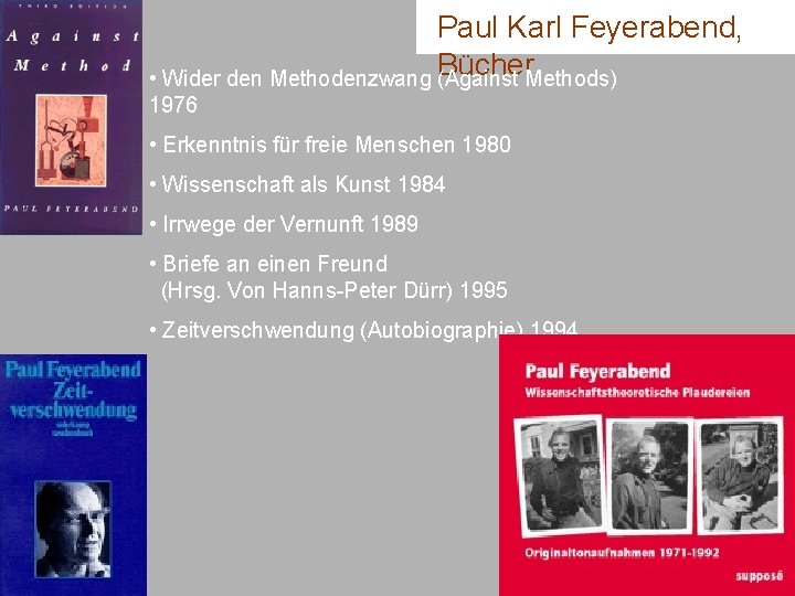 Paul Karl Feyerabend, • Wider den Methodenzwang Bücher (Against Methods) 1976 • Erkenntnis für