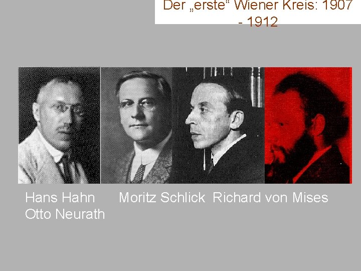 Der „erste“ Wiener Kreis: 1907 - 1912 Hans Hahn Moritz Schlick Richard von Mises