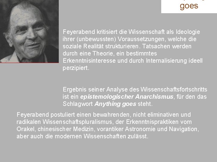 goes Feyerabend kritisiert die Wissenschaft als Ideologie ihrer (unbewussten) Voraussetzungen, welche die soziale Realität