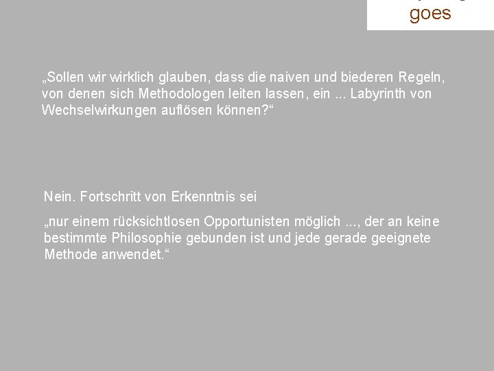 goes „Sollen wirklich glauben, dass die naiven und biederen Regeln, von denen sich Methodologen