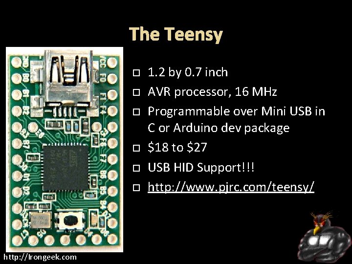 The Teensy http: //Irongeek. com 1. 2 by 0. 7 inch AVR processor, 16