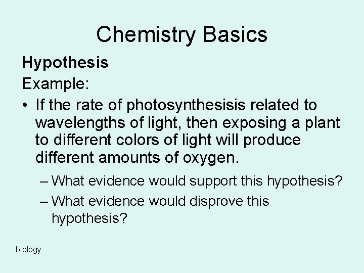Chemistry Basics Hypothesis Example: • If the rate of photosynthesisis related to wavelengths of