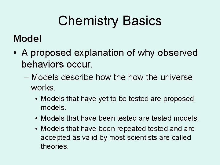 Chemistry Basics Model • A proposed explanation of why observed behaviors occur. – Models