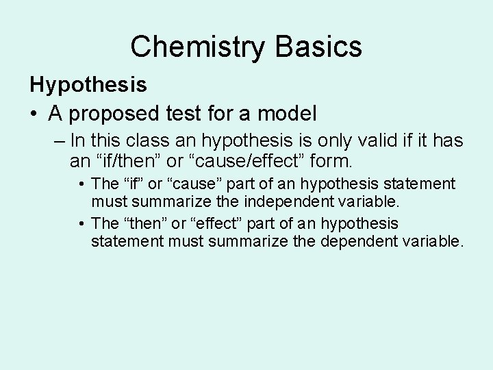 Chemistry Basics Hypothesis • A proposed test for a model – In this class