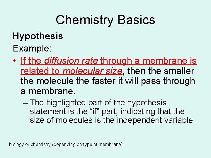 Chemistry Basics Hypothesis Example: • If the diffusion rate through a membrane is related