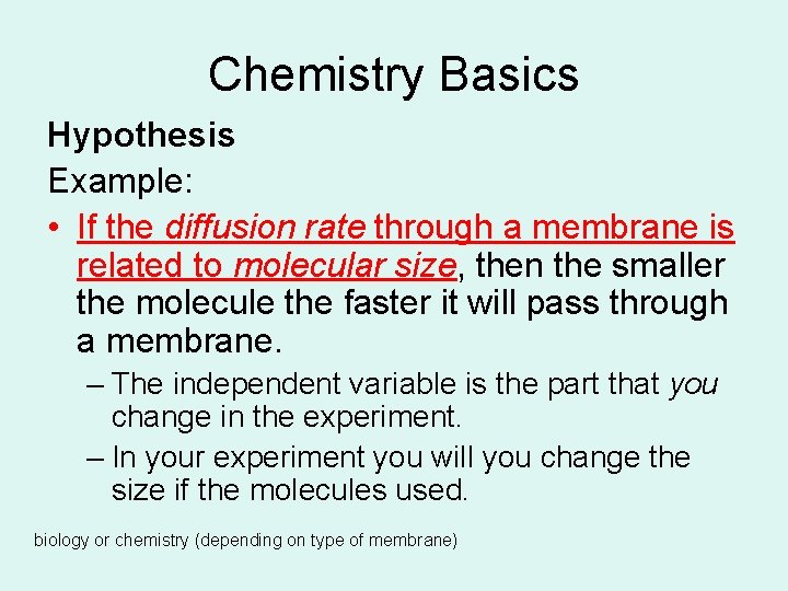 Chemistry Basics Hypothesis Example: • If the diffusion rate through a membrane is related