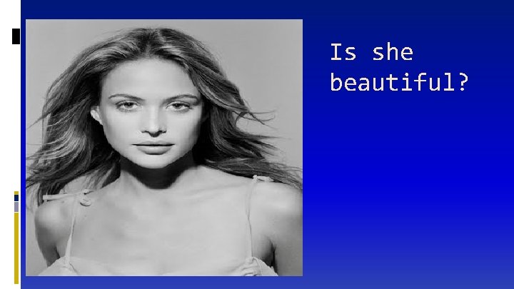 Is she beautiful? Why? 