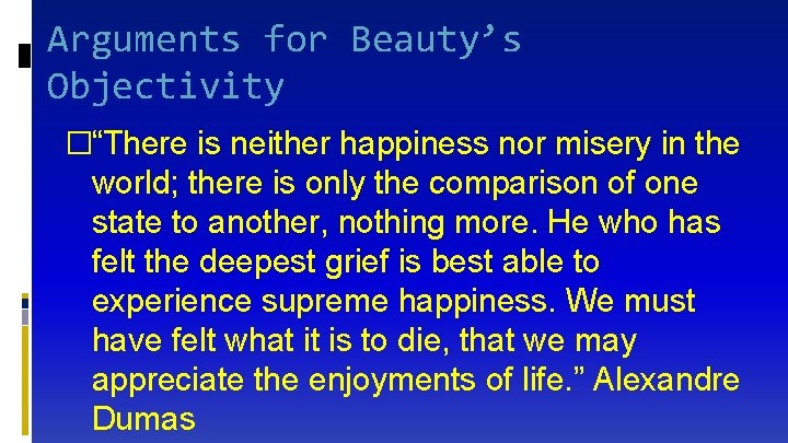 Arguments for Beauty’s Objectivity �“There is neither happiness nor misery in the world; there