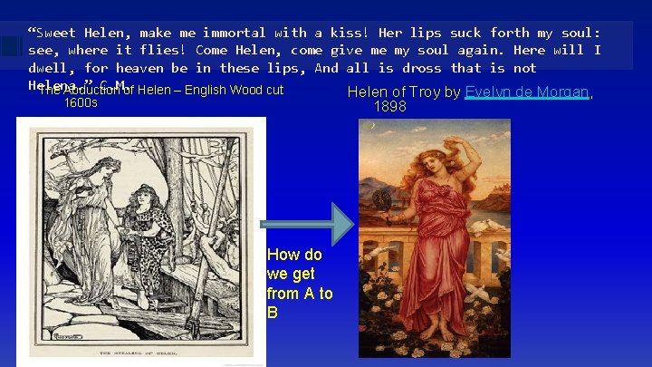 “Sweet Helen, make me immortal with a kiss! Her lips suck forth my soul: