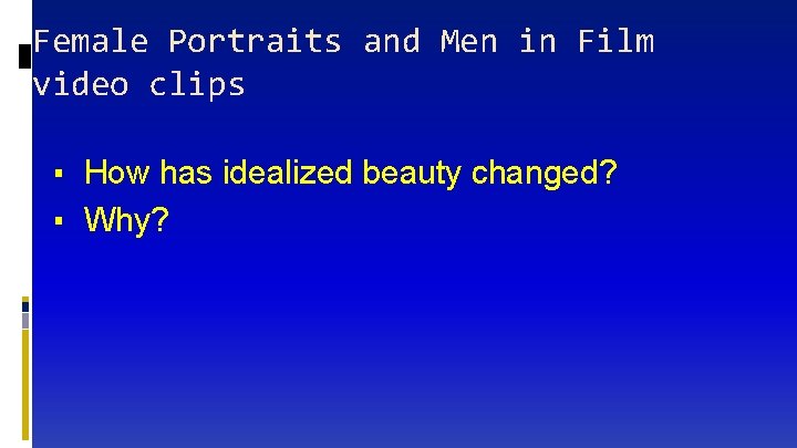 Female Portraits and Men in Film video clips ▪ How has idealized beauty changed?