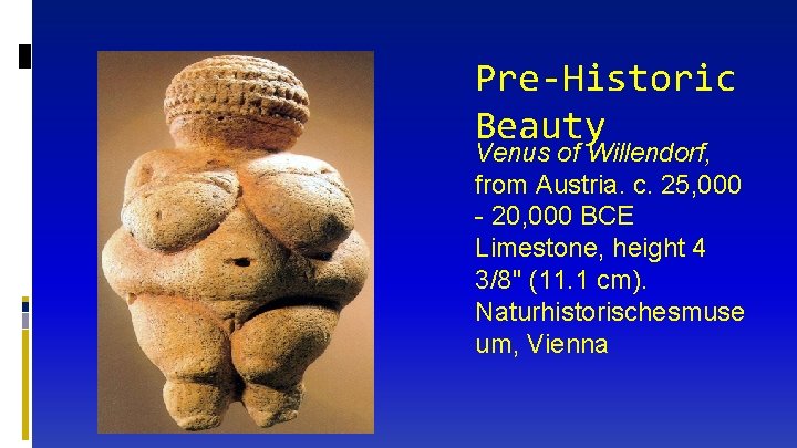 Pre-Historic Beauty Venus of Willendorf, from Austria. c. 25, 000 - 20, 000 BCE