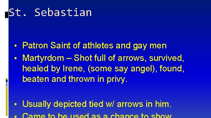 St. Sebastian ▪ Patron Saint of athletes and gay men ▪ Martyrdom – Shot