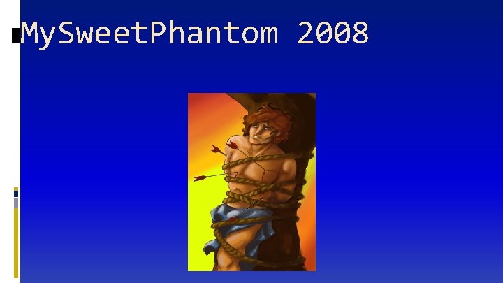 My. Sweet. Phantom 2008 