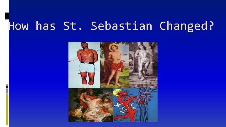 How has St. Sebastian Changed? 
