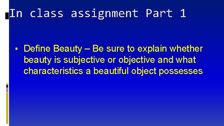 In class assignment Part 1 ▪ Define Beauty – Be sure to explain whether