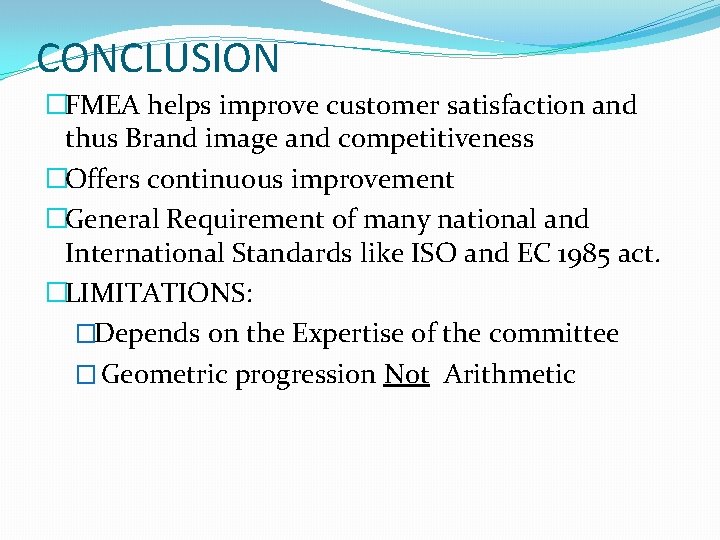 CONCLUSION �FMEA helps improve customer satisfaction and thus Brand image and competitiveness �Offers continuous