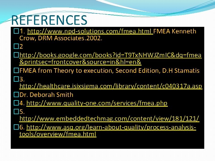 REFERENCES � 1. http: //www. npd-solutions. com/fmea. html FMEA Kenneth Crow, DRM Associates. 2002.