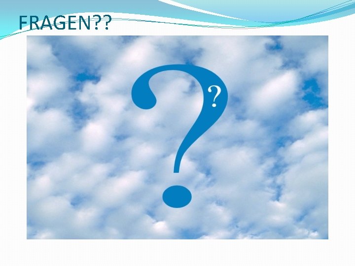 FRAGEN? ? 