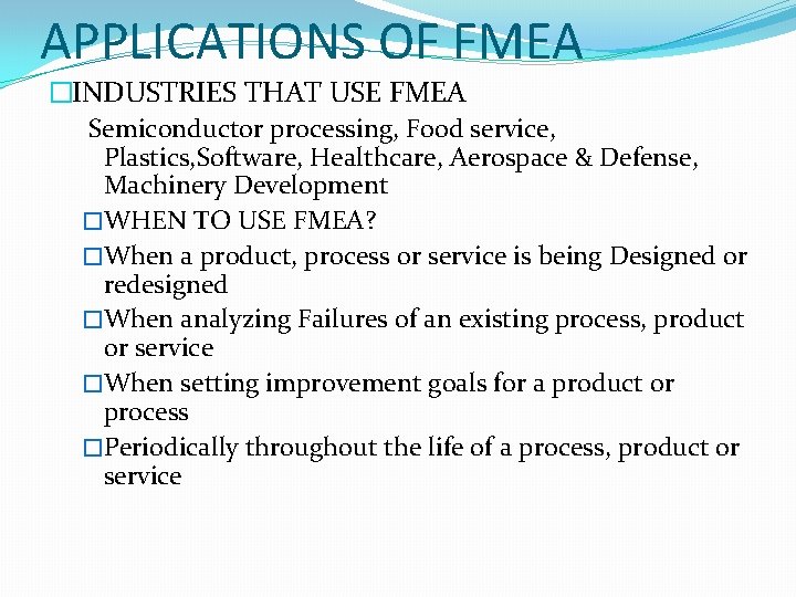 APPLICATIONS OF FMEA �INDUSTRIES THAT USE FMEA Semiconductor processing, Food service, Plastics, Software, Healthcare,