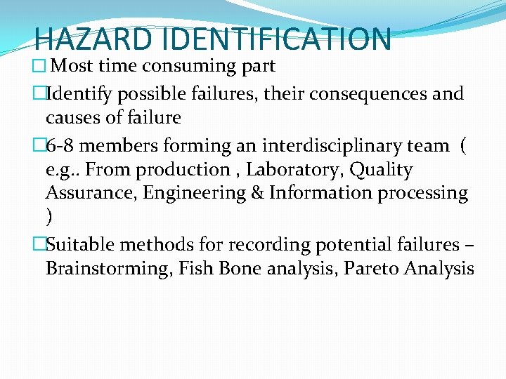 HAZARD IDENTIFICATION � Most time consuming part �Identify possible failures, their consequences and causes