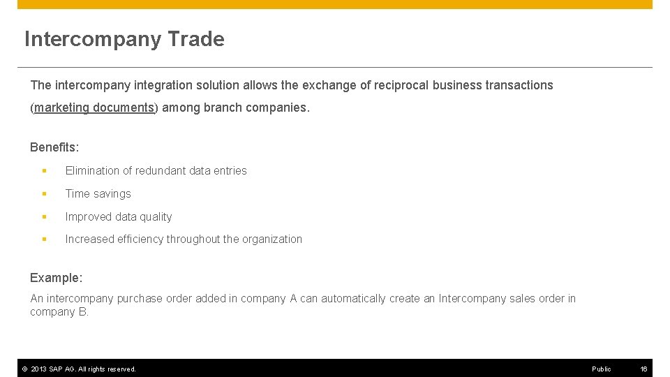 Intercompany Trade The intercompany integration solution allows the exchange of reciprocal business transactions (marketing
