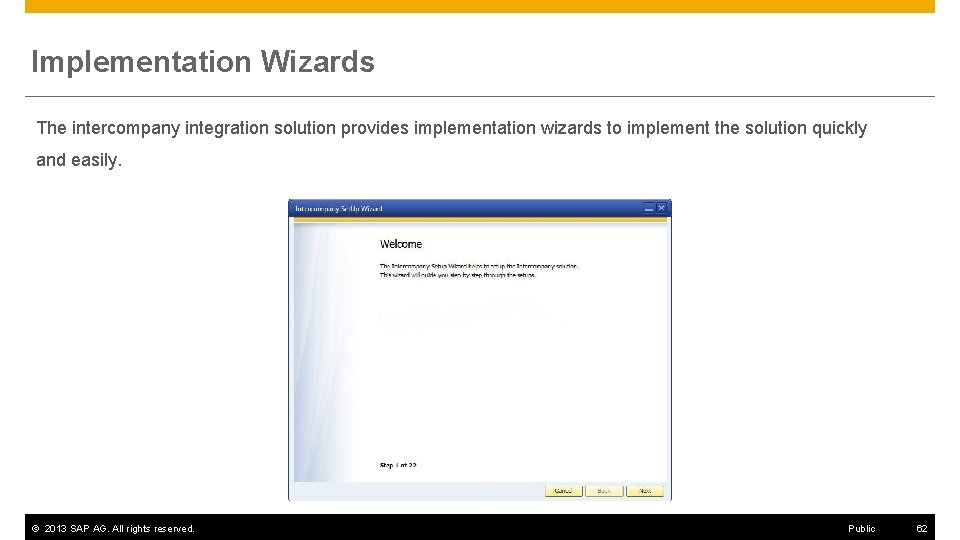 Implementation Wizards The intercompany integration solution provides implementation wizards to implement the solution quickly