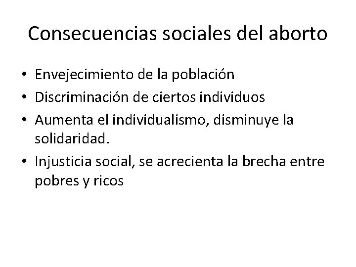 Consecuencias sociales del aborto • Envejecimiento de la población • Discriminación de ciertos individuos